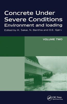 Concrete Under Severe Conditions: Environment and Loading - Gjorv, O E (Editor), and Sakai, K (Editor), and Banthia, N (Editor)