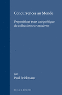 Concurrences Au Monde: Propositions Pour Une Poetique Du Collectionneur Moderne