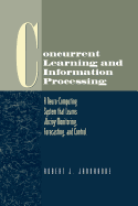 Concurrent Learning and Information Processing: A Neuro-Computing System That Learns During Monitoring, Forecasting, and Control
