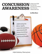 Concussion Awareness: A Resource Guide for Coaches, Trainers & Athletes, Plus Teachers, Parents & Fans
