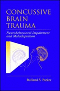 Concussive Brain Trauma: Neurobehavioral Impairment and Maladaption - Parker, Rolland S