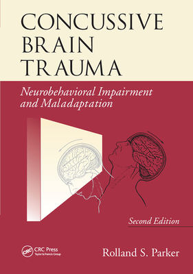 Concussive Brain Trauma: Neurobehavioral Impairment & Maladaptation, Second Edition - Parker, Rolland S.