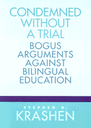 Condemned Without a Trial: Bogus Arguments Against Bilingual Education