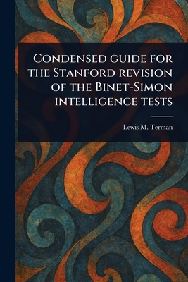 Condensed Guide for the Stanford Revision of the Binet-Simon Intelligence Tests - Terman, Lewis M (Lewis Madison)