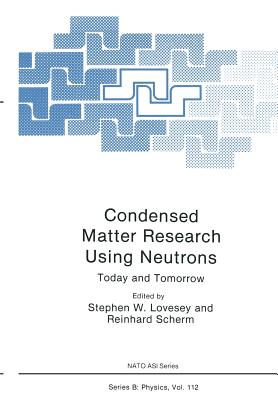 Condensed Matter Research Using Neutrons: Today and Tomorrow - Lovesey, Stephen W., and Scherm, Reinhard