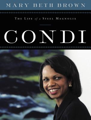 Condi: The Life of a Steel Magnolia - Brown, Mary Beth