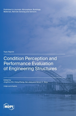 Condition Perception and Performance Evaluation of Engineering Structures - Xin, Jingzhou (Guest editor), and Zhang, Hong (Guest editor), and Jiang, Yan (Guest editor)
