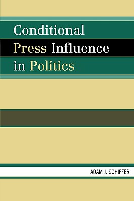 Conditional Press Influence in Politics - Schiffer, Adam J