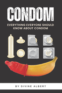 Condom: Everything Everyone Should Know About Condom