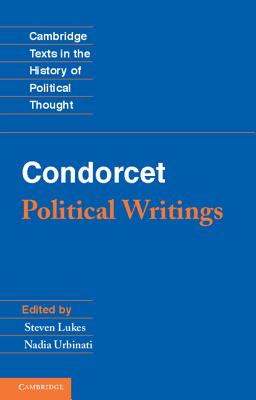 Condorcet: Political Writings - Lukes, Steven (Editor), and Urbinati, Nadia (Editor)