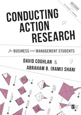 Conducting Action Research for Business and Management Students - Coghlan, David, and Shani, Abraham B.
