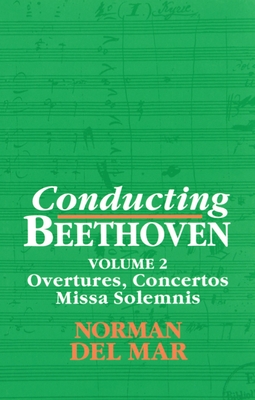 Conducting Beethoven: Volume 2: Overtures, Concertos, Missa Solemnis - Del Mar, Norman