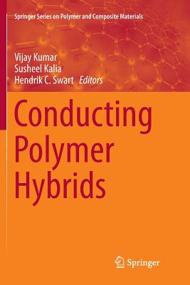 Conducting Polymer Hybrids - Kumar, Vijay (Editor), and Kalia, Susheel (Editor), and Swart, Hendrik C (Editor)