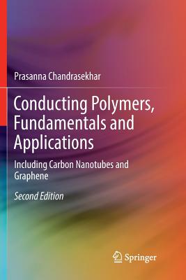 Conducting Polymers, Fundamentals and Applications: Including Carbon Nanotubes and Graphene - Chandrasekhar, Prasanna