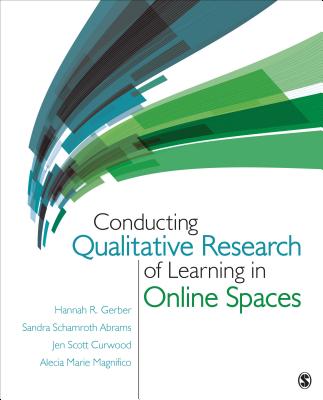 Conducting Qualitative Research of Learning in Online Spaces - Gerber, Hannah R, and Abrams, Sandra Schamroth, and Curwood, Jen Scott