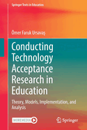 Conducting Technology Acceptance Research in Education: Theory, Models, Implementation, and Analysis