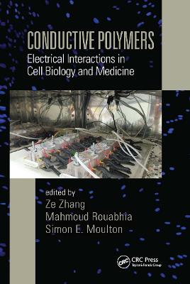 Conductive Polymers: Electrical Interactions in Cell Biology and Medicine - Zhang, Ze (Editor), and Rouabhia, Mahmoud (Editor), and Moulton, Simon E. (Editor)