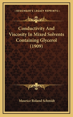 Conductivity and Viscosity in Mixed Solvents Containing Glycerol (1909) - Schmidt, Maurice Roland