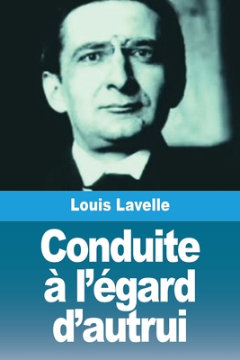 Conduite ? l'?gard d'autrui - Lavelle, Louis