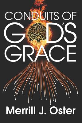 Conduits of God's Grace: 92 Life Tips from the Founder of Pinnacle Forum and 20 Startups - Hamel, Mike (Editor), and Oster, Merrill J