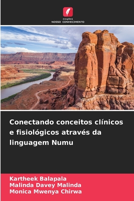 Conectando conceitos cl?nicos e fisiol?gicos atrav?s da linguagem Numu - Balapala, Kartheek, and Davey Malinda, Malinda, and Mwenya Chirwa, Monica