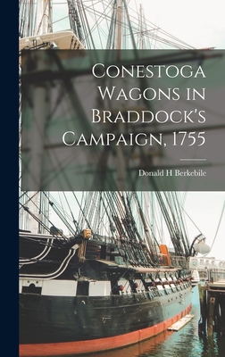 Conestoga Wagons in Braddock's Campaign, 1755 - Berkebile, Donald H