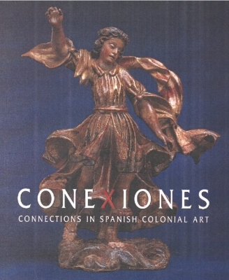 Conexiones: Connections in Spanish Colonial Art - Padilla, Carmella, and Donna, Pierce, and Pierce, Donna