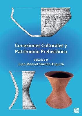 Conexiones Culturales y Patrimonio Prehistorico - Garrido Anguita, Juan Manuel