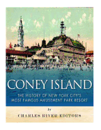 Coney Island: The History of New York City's Most Famous Amusement Park Resort