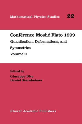 Confrence Mosh Flato 1999: Quantization, Deformations, and Symmetries Volume II - Dito, Giuseppe (Editor), and Sternheimer, Daniel (Editor)