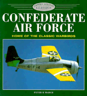 Confederate Air Force: Home of the Classic Warbirds - March, Peter R, and March, P
