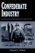 Confederate Industry: Manufacturers and Quartermasters in the Civil War - 