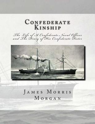Confederate Kinship: The Life of A Confederate Naval Officer and The Diary of His Confederate Sister - Dawson, Sarah Morgan, and Mitchell, J