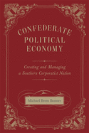 Confederate Political Economy: Creating and Managing a Southern Corporatist Nation