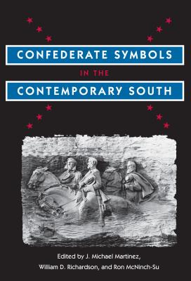 Confederate Symbols in the Contemporary South - Martinez, J Michael (Editor), and Richardson, William D (Editor), and McNinch-Su, Ronald L (Editor)