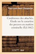 Conference Des Attaches. Etude Sur Le Caractere Des Preuves En Matiere Criminelle