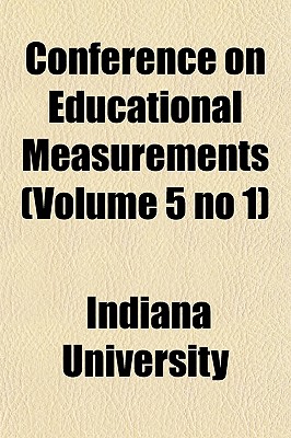 Conference on Educational Measurements Volume 5 No 1 - University, Indiana (Creator)