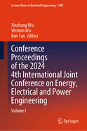 Conference Proceedings of the 2024 4th International Joint Conference on Energy, Electrical and Power Engineering: Volume I