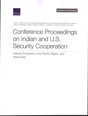 Conference Proceedings on Indian and U.S. Security Cooperation: Defense Production, Indo-Pacific Region, and Afghanistan - Parachini, John V, and Dossani, Rafiq, and Rajagopalan, Rajeswari Pillai