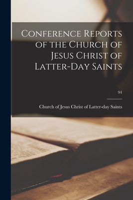 Conference Reports of the Church of Jesus Christ of Latter-Day Saints; 94 - Church of Jesus Christ of Latter-Day (Creator)