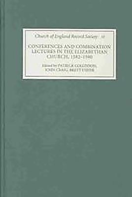 Conferences and Combination Lectures in the Elizabethan Church: Dedham and Bury St Edmunds, 1582-1590 - Collinson, Patrick (Editor), and Craig, John (Editor), and Usher, Brett (Editor)