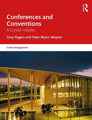 Conferences and Conventions: A Global Industry - Rogers, Tony, and Wynn-Moylan, Peter