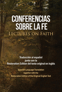 Conferencias sobre la fe (Lectures on Faith): Traducci?n al espaol junto con la Restoration Edition del texto original en ingl?s