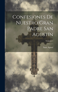 Confesiones De Nuestro Gran Padre San Agustn; Volume 1