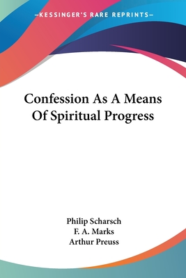 Confession As A Means Of Spiritual Progress - Scharsch, Philip, and Marks, F A (Translated by), and Preuss, Arthur (Editor)