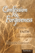 Confession & Forgiveness: Professing Faith as Ambassadors of Reconciliation