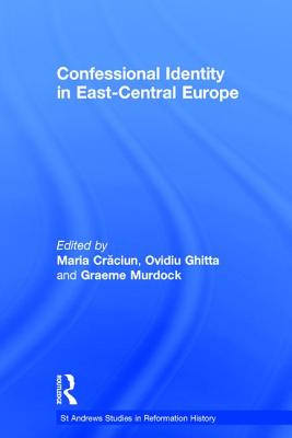 Confessional Identity in East-Central Europe - Craciun, Maria, and Ghitta, Ovidiu