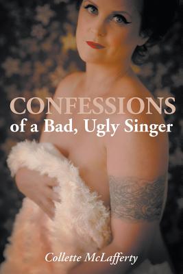 Confessions of a Bad, Ugly Singer - McLafferty, Collette