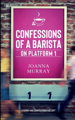 Confessions of a Barista: On Platform 1 - Murray, Joanna