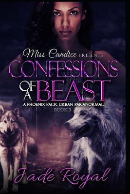 Confessions of a Beast: A Phoenix Pack Urban Paranormal - Royal, Jade